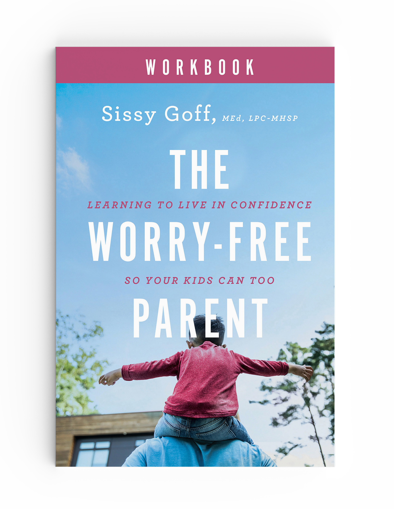 The Worry Free Parent Workbook
